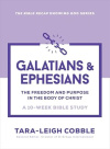 Galatians & Ephesians: The Freedom and Purpose in the Body of Christ - a 10 - Week Bible Study 